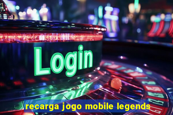 recarga jogo mobile legends