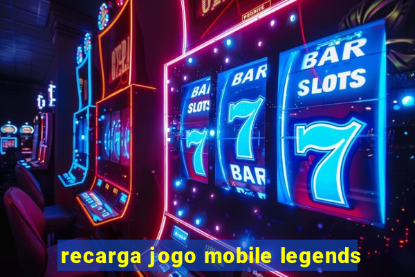 recarga jogo mobile legends