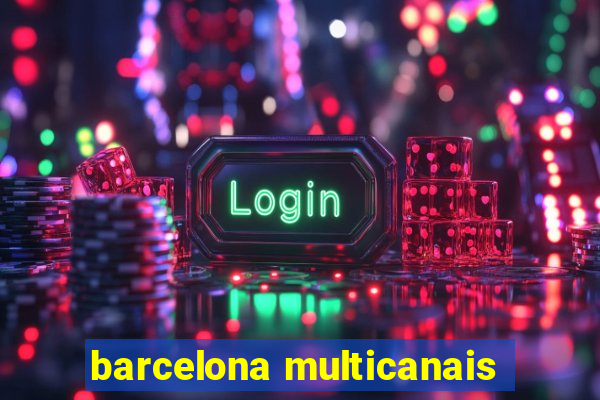 barcelona multicanais