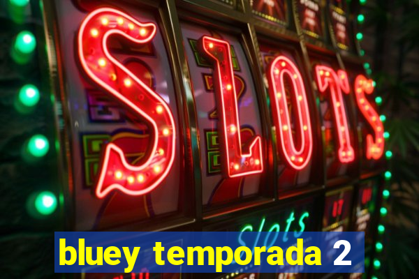 bluey temporada 2