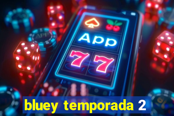 bluey temporada 2