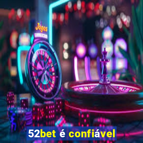 52bet é confiável