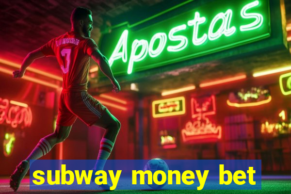 subway money bet