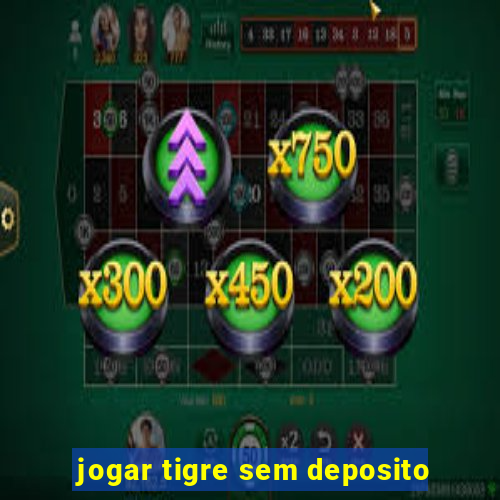 jogar tigre sem deposito