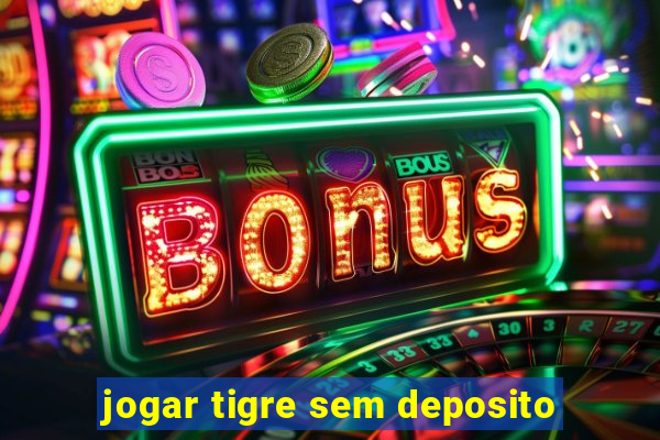 jogar tigre sem deposito