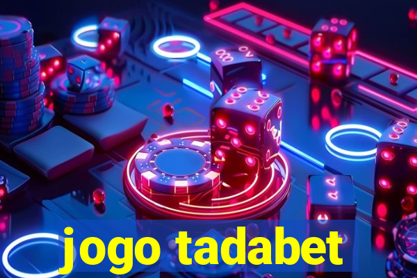 jogo tadabet