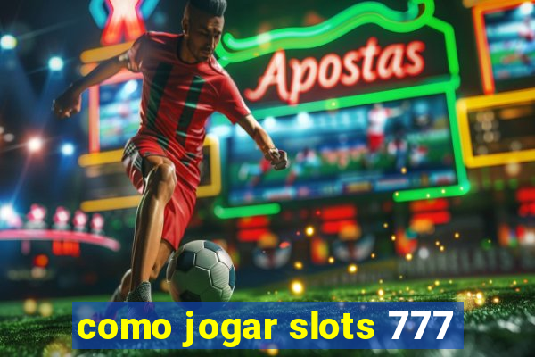 como jogar slots 777