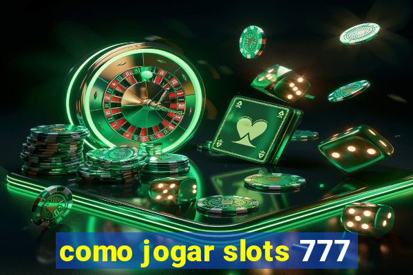 como jogar slots 777