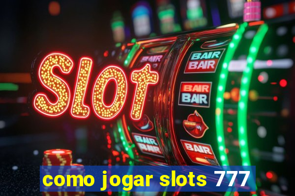 como jogar slots 777