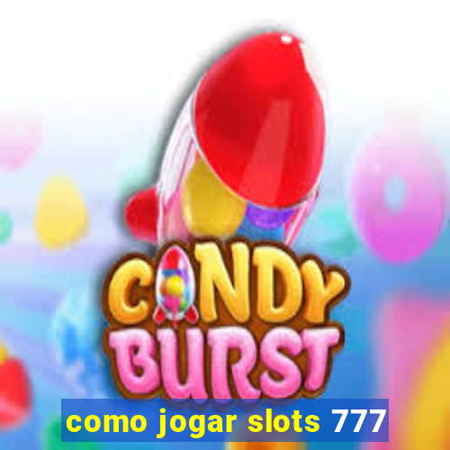 como jogar slots 777