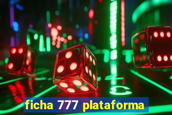 ficha 777 plataforma