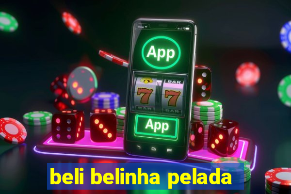 beli belinha pelada