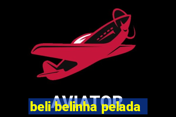 beli belinha pelada