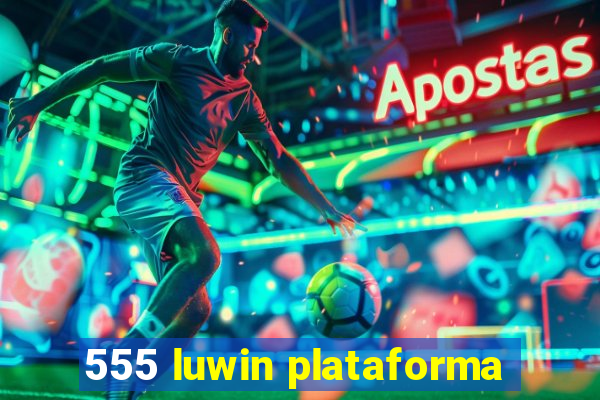 555 luwin plataforma