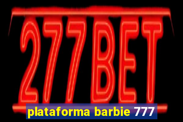 plataforma barbie 777