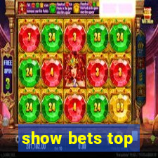 show bets top