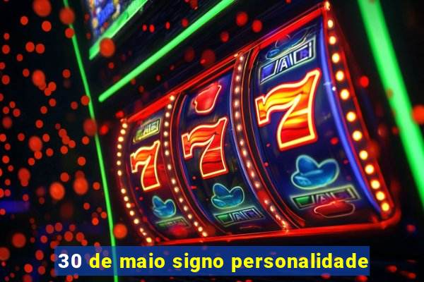 30 de maio signo personalidade