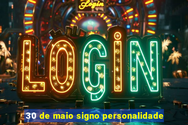 30 de maio signo personalidade