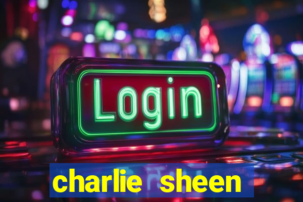 charlie sheen fortuna 2024