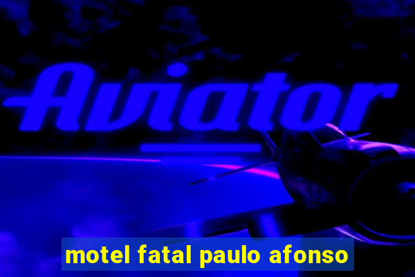 motel fatal paulo afonso