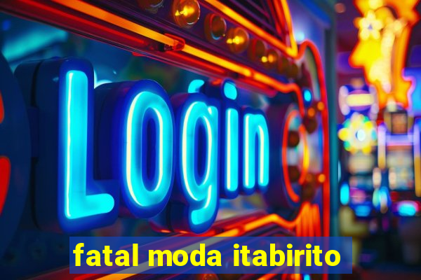 fatal moda itabirito