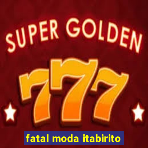 fatal moda itabirito