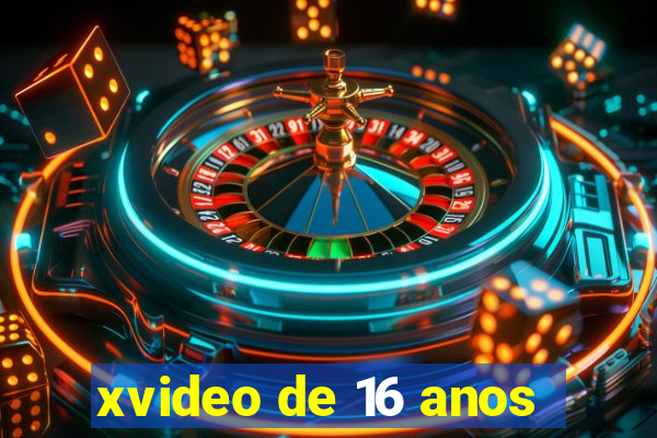 xvideo de 16 anos