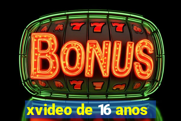 xvideo de 16 anos