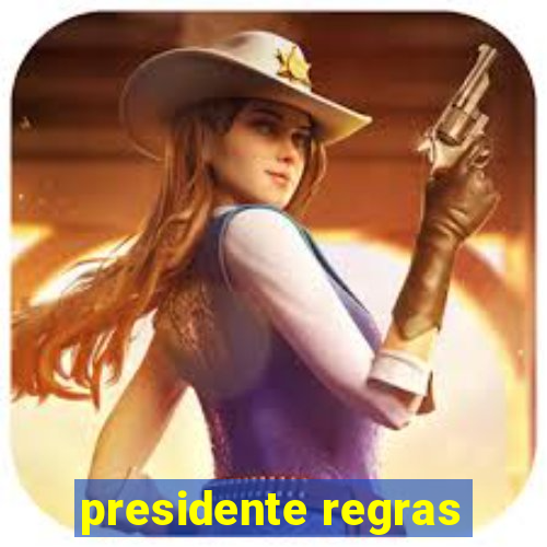 presidente regras