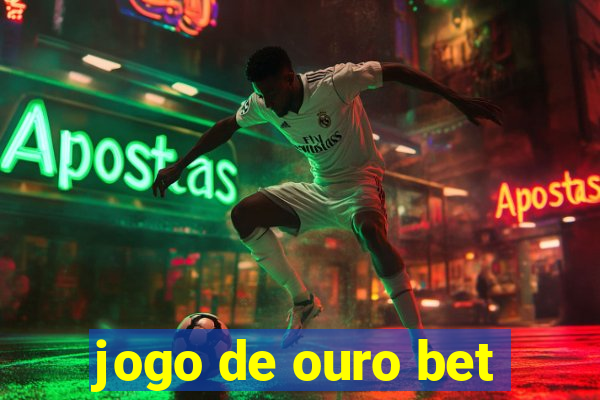 jogo de ouro bet