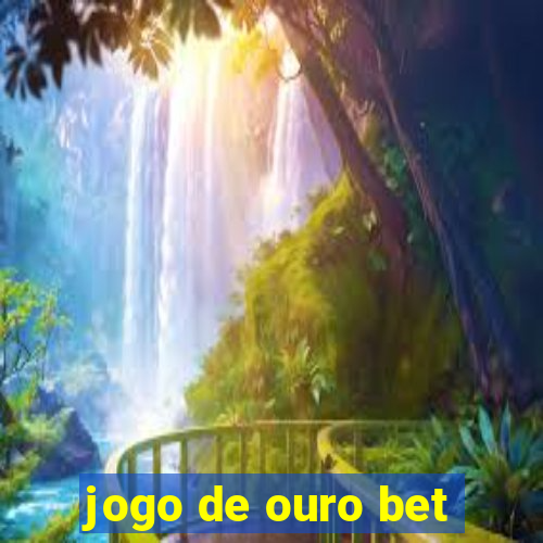 jogo de ouro bet