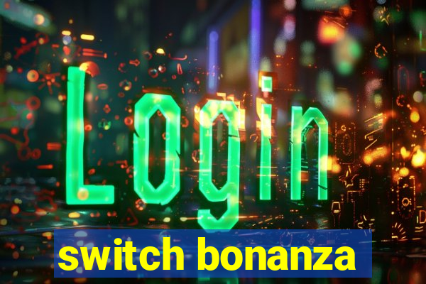 switch bonanza