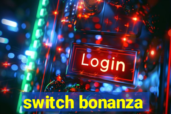 switch bonanza