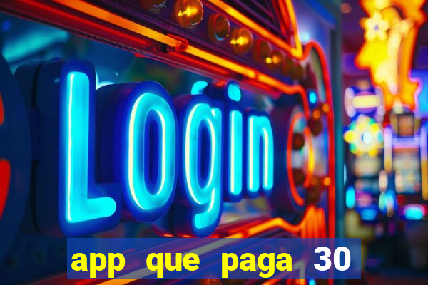 app que paga 30 reais para se cadastrar