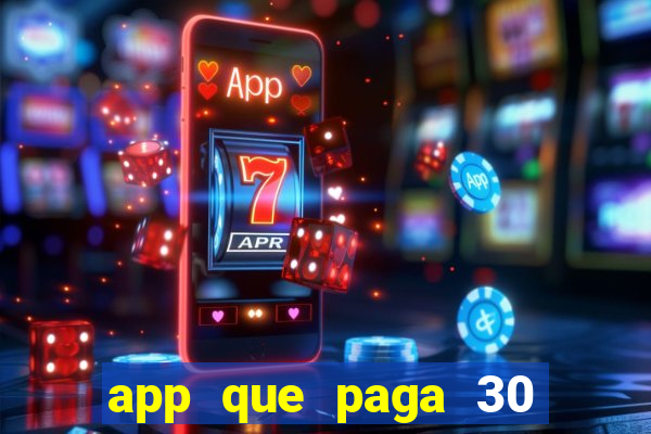 app que paga 30 reais para se cadastrar