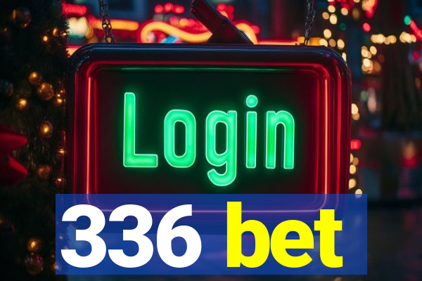 336 bet