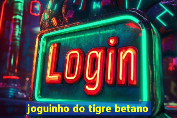 joguinho do tigre betano