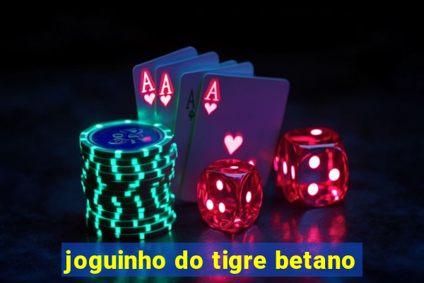 joguinho do tigre betano