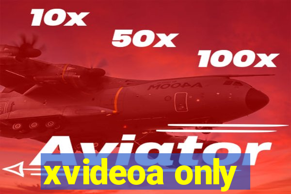 xvideoa only