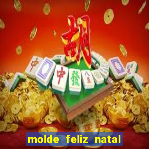 molde feliz natal para imprimir