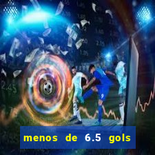 menos de 6.5 gols o que significa