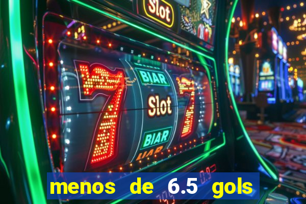 menos de 6.5 gols o que significa