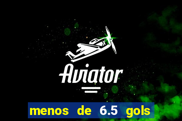 menos de 6.5 gols o que significa