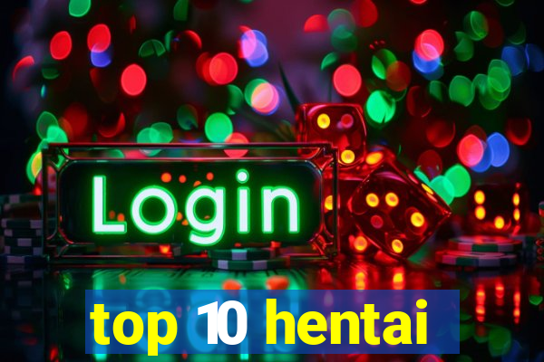 top 10 hentai