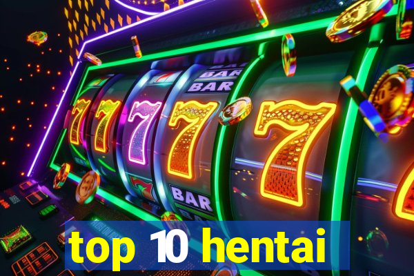 top 10 hentai