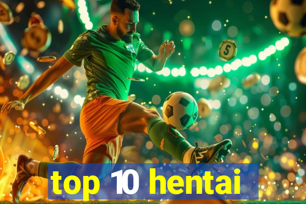 top 10 hentai