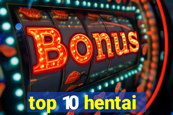 top 10 hentai