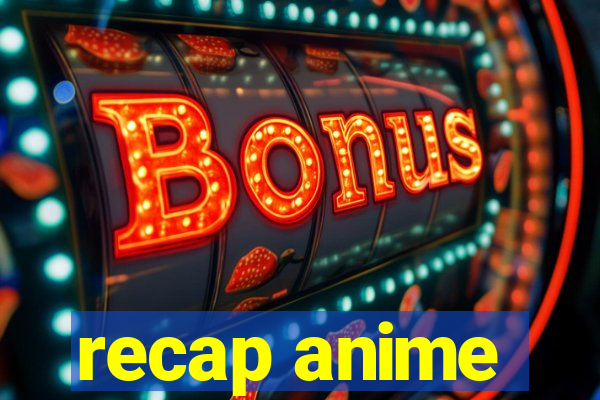 recap anime