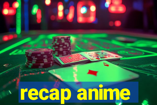 recap anime