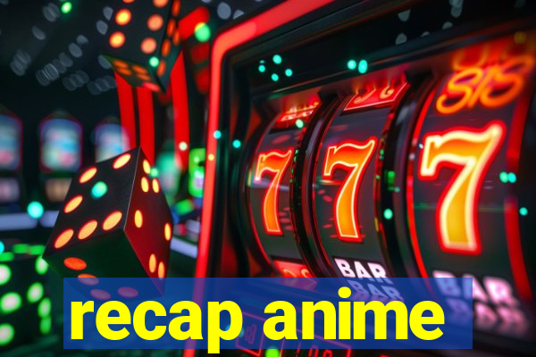 recap anime